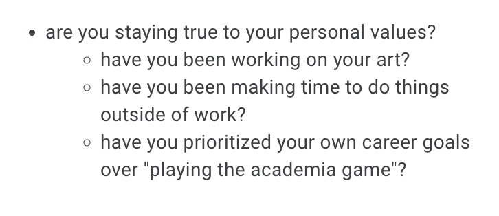 questions saying 1) are you staying true to your personal values? 2) have you been working on your art? 3) have you been making time to do things outside of work? 4) have you prioritized your own career goals over playing the academia game?